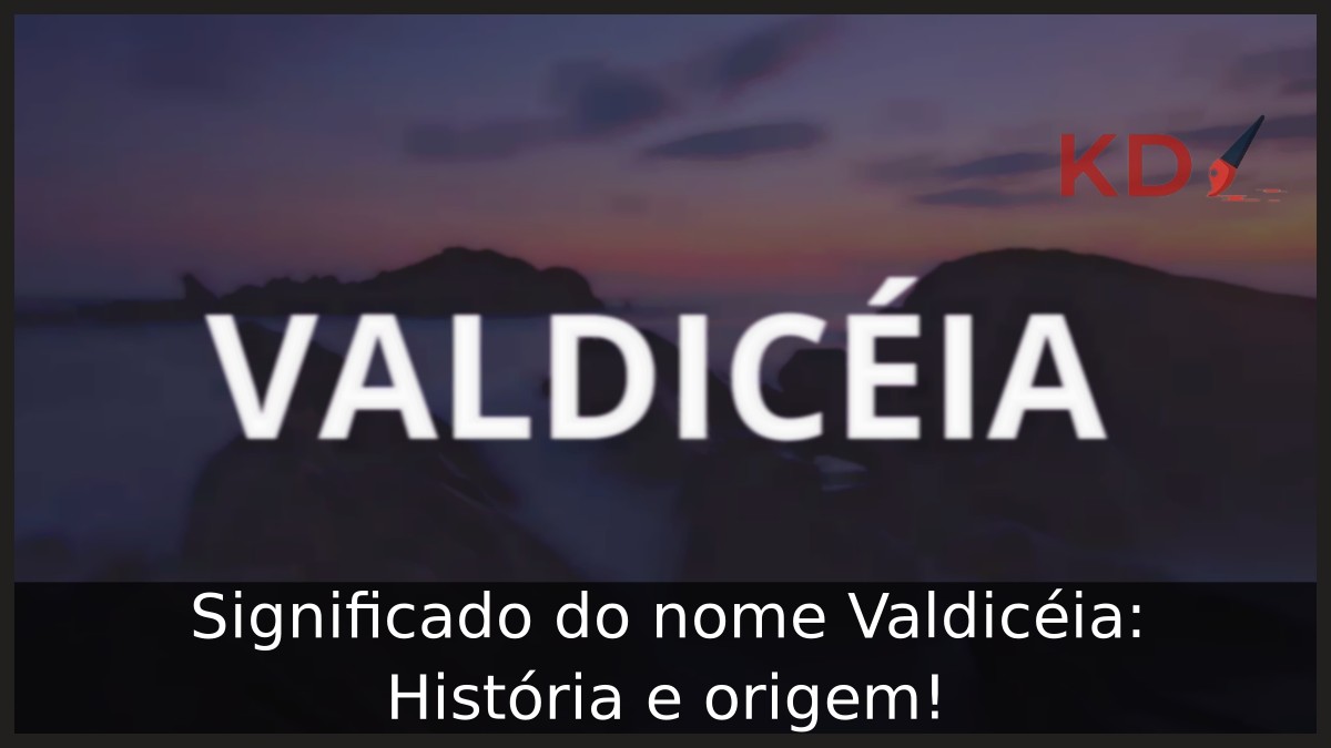 Significado do nome Valdicéia: História e origem! 11 Significado do nome Valdicéia: História e origem!