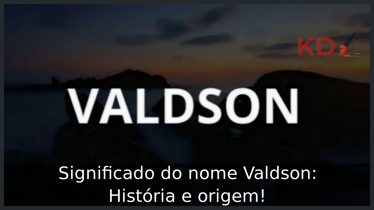 Significado do nome Valdson: História e origem! 15 Significado do nome Valdson: História e origem!