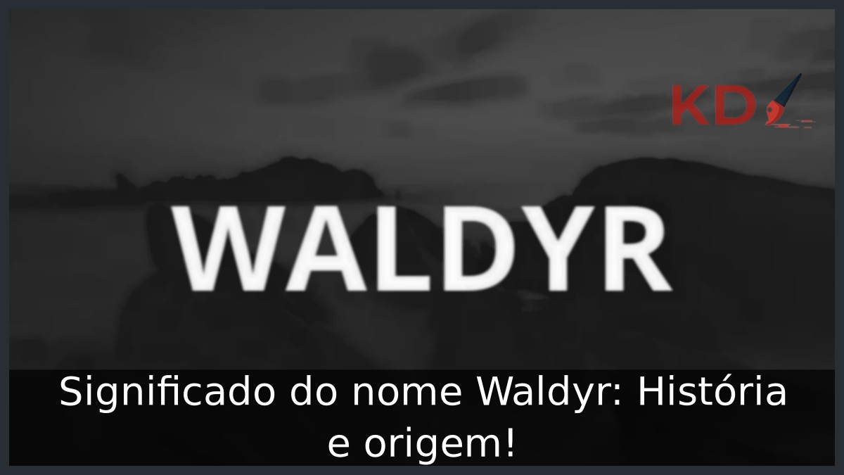Significado do nome Waldyr: História e origem! 9 Significado do nome Waldyr: História e origem!