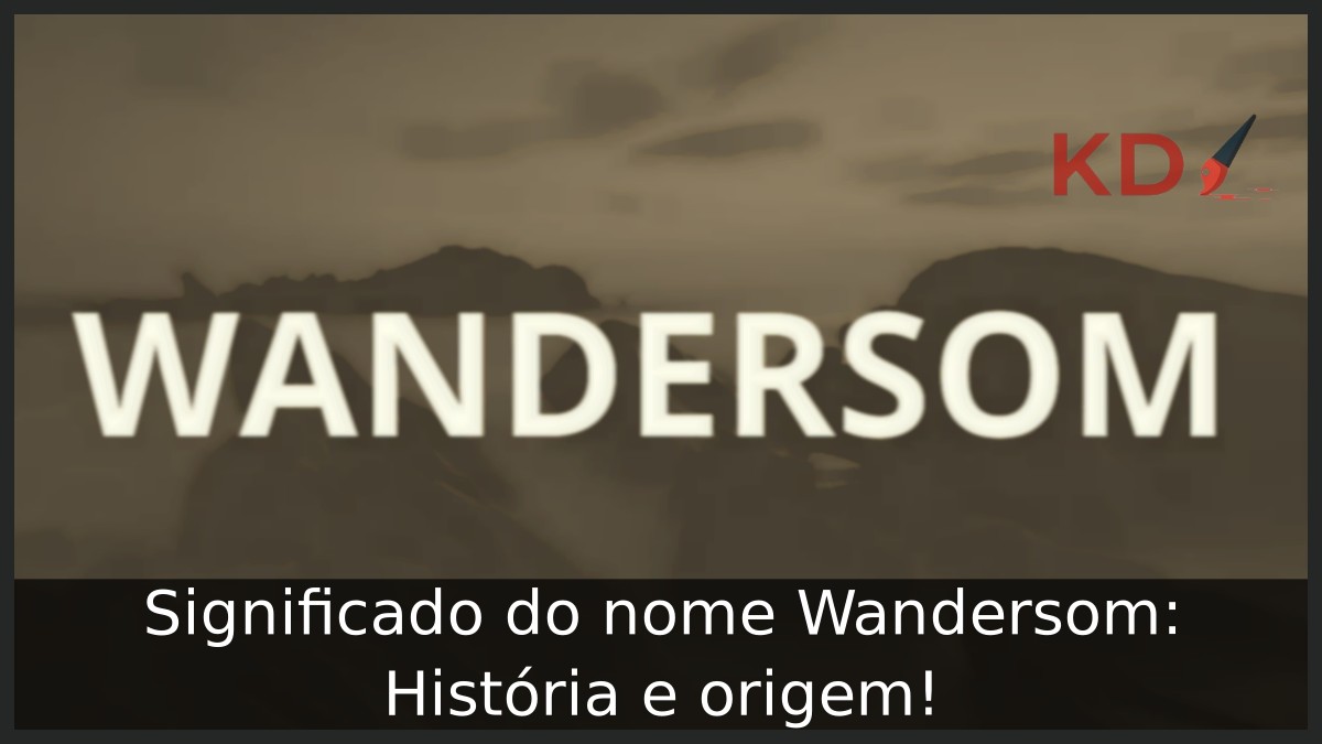 Significado do nome Wandersom: História e origem! 9 Significado do nome Wandersom: História e origem!
