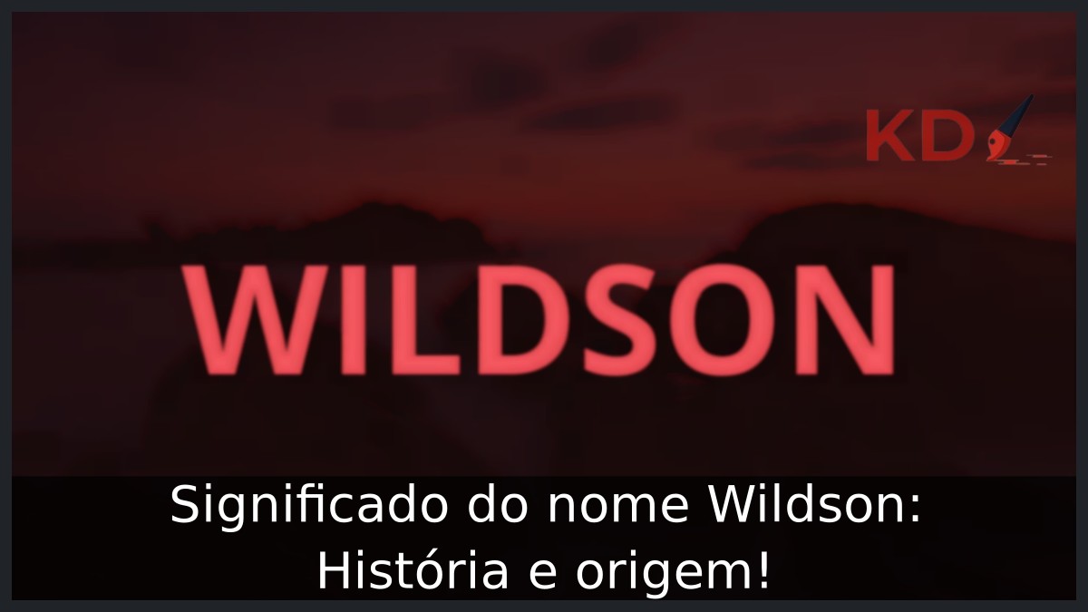 Significado do nome Wildson: História e origem! 19 Significado do nome Wildson: História e origem!