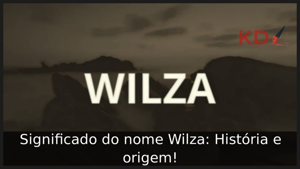 Significado do nome Wilza: História e origem!