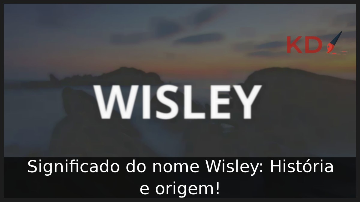 Significado do nome Wisley: História e origem! 3 Significado do nome Wisley: História e origem!