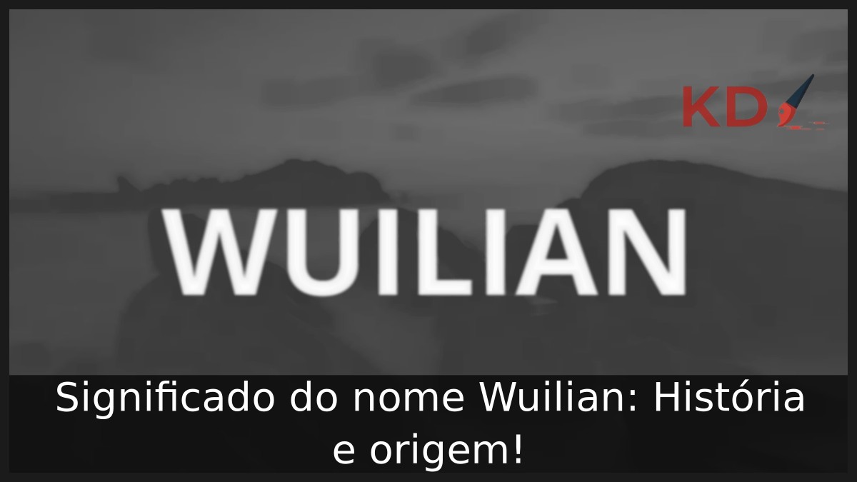Significado do nome Wuilian: História e origem! 17 Significado do nome Wuilian: História e origem!