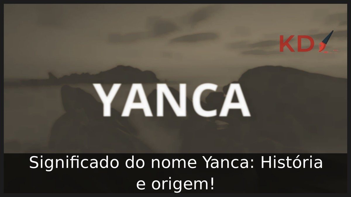 Significado do nome Yanca: História e origem! 3 Significado do nome Yanca: História e origem!