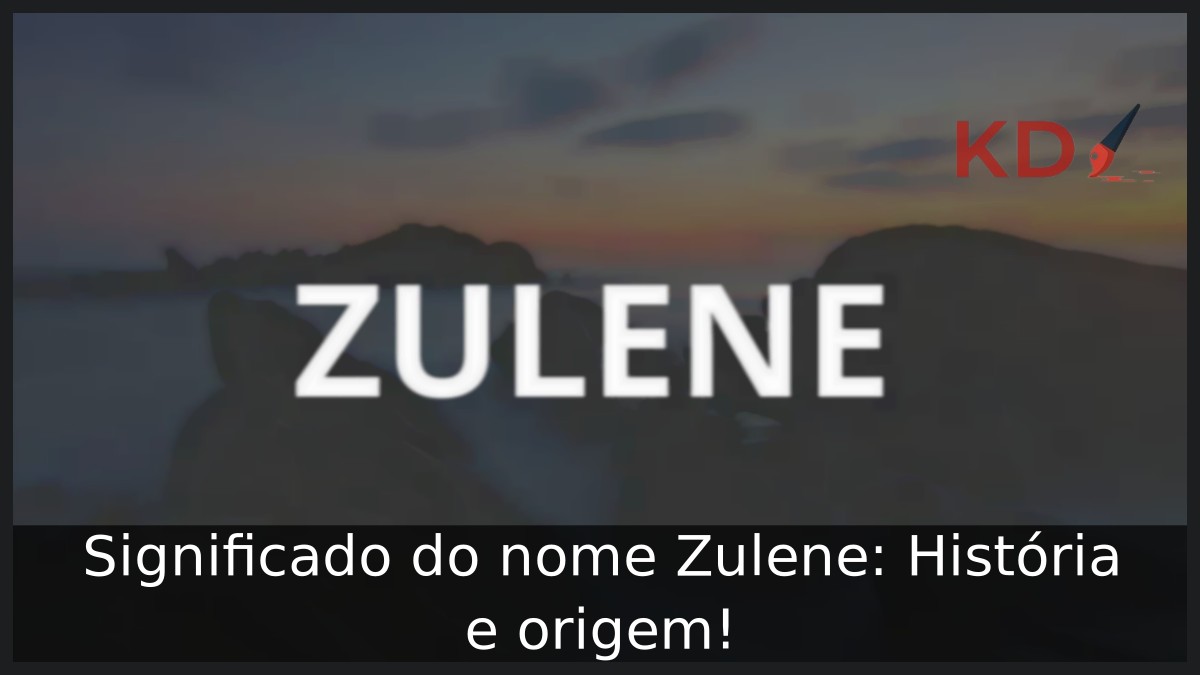 Significado do nome Zulene: História e origem! 3 Significado do nome Zulene: História e origem!