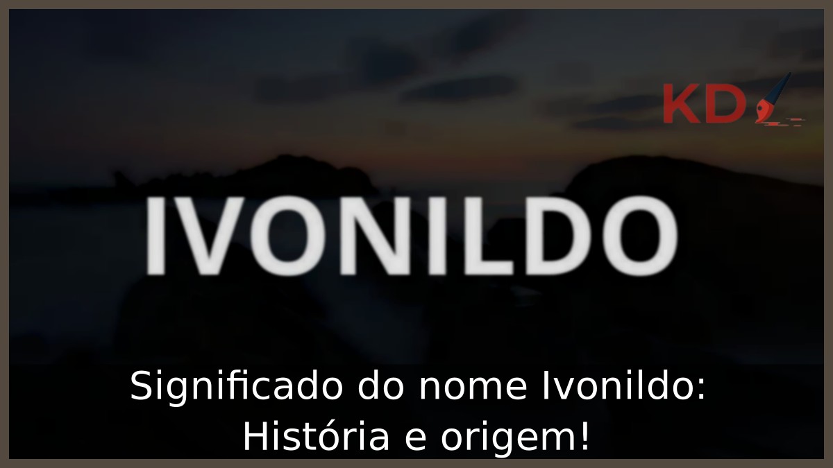 Significado do nome Ivonildo: História e origem! 11 Significado do nome Ivonildo: História e origem!