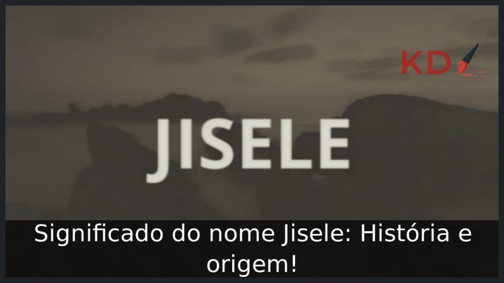 Significado do nome Jisele: História e origem! 1 Significado do nome Jisele: História e origem!