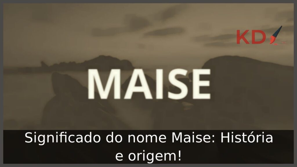 Significado do nome Maise: História e origem! 1 Significado do nome Maise: História e origem!