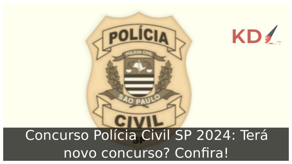 Concurso Polícia Civil SP 2024: Terá novo concurso? Confira!