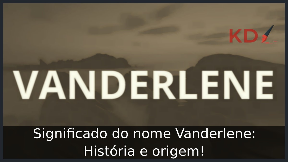 Significado do nome Vanderlene: História e origem! 13 Significado do nome Vanderlene: História e origem!