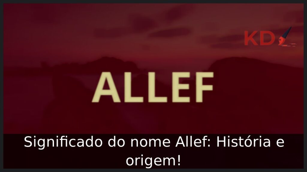 Significado do nome Allef: História e origem! 1 Significado do nome Allef: História e origem!