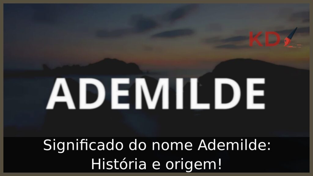 Significado do nome Ademilde: História e origem! 1 Significado do nome Ademilde: História e origem!