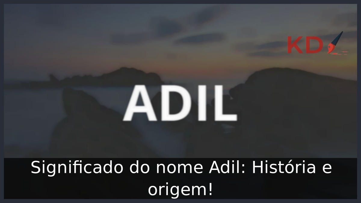 Significado do nome Adil: História e origem! 7 Significado do nome Adil: História e origem!