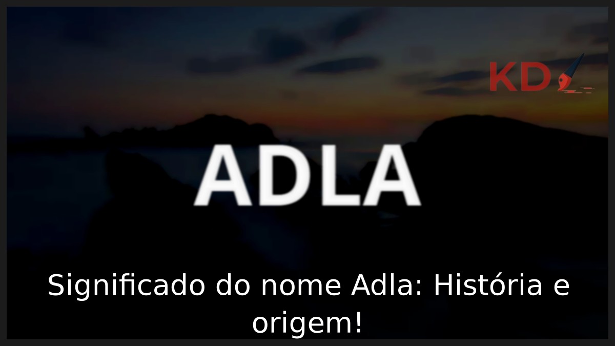Significado do nome Adla: História e origem!