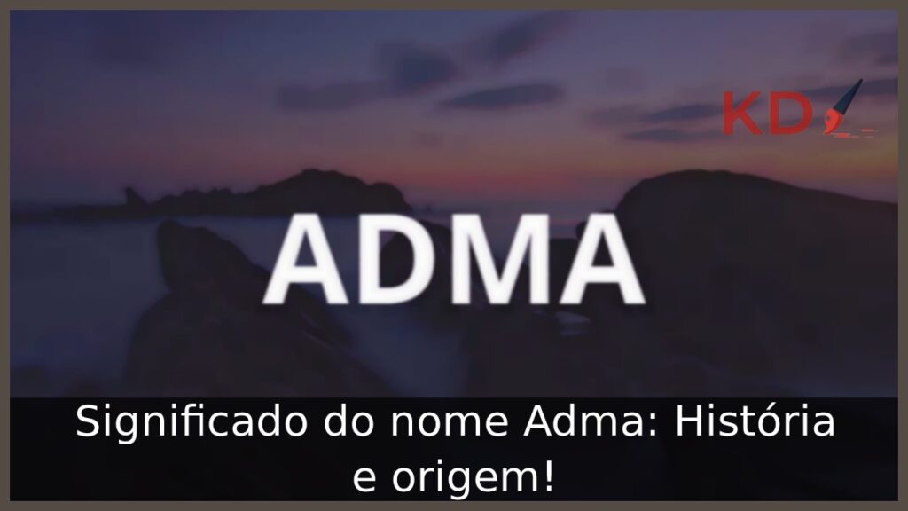 Significado do nome Adma: História e origem! 1 Significado do nome Adma: História e origem!