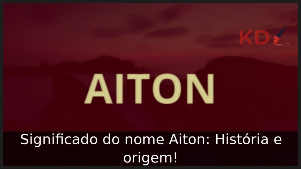 Significado do nome Aiton: História e origem! 1 Significado do nome Aiton: História e origem!