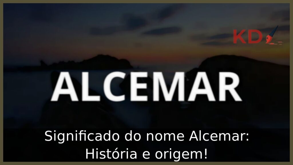 Significado do nome Alcemar: História e origem! 1 Significado do nome Alcemar: História e origem!