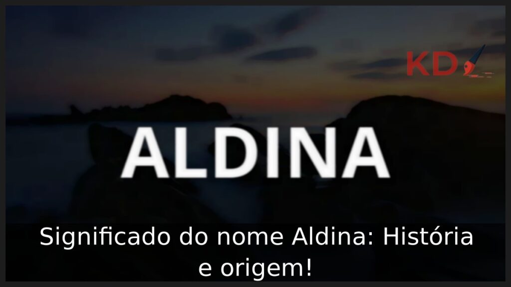 Significado do nome Aldina: História e origem! 1 Significado do nome Aldina: História e origem!