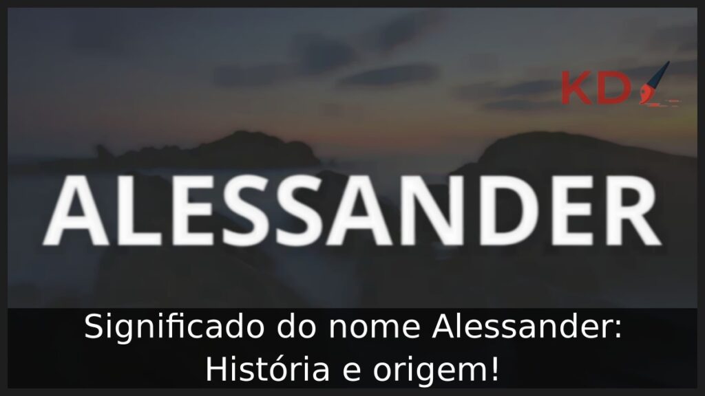 Significado do nome Alessander: História e origem! 1 Significado do nome Alessander: História e origem!