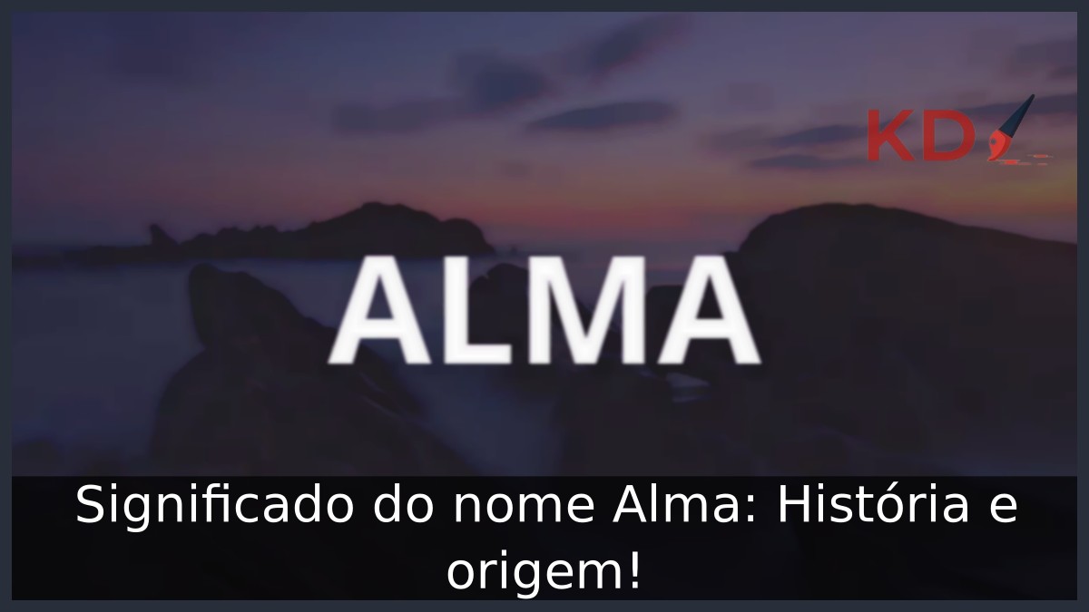 Significado do nome Alma: História e origem! 9 Significado do nome Alma: História e origem!