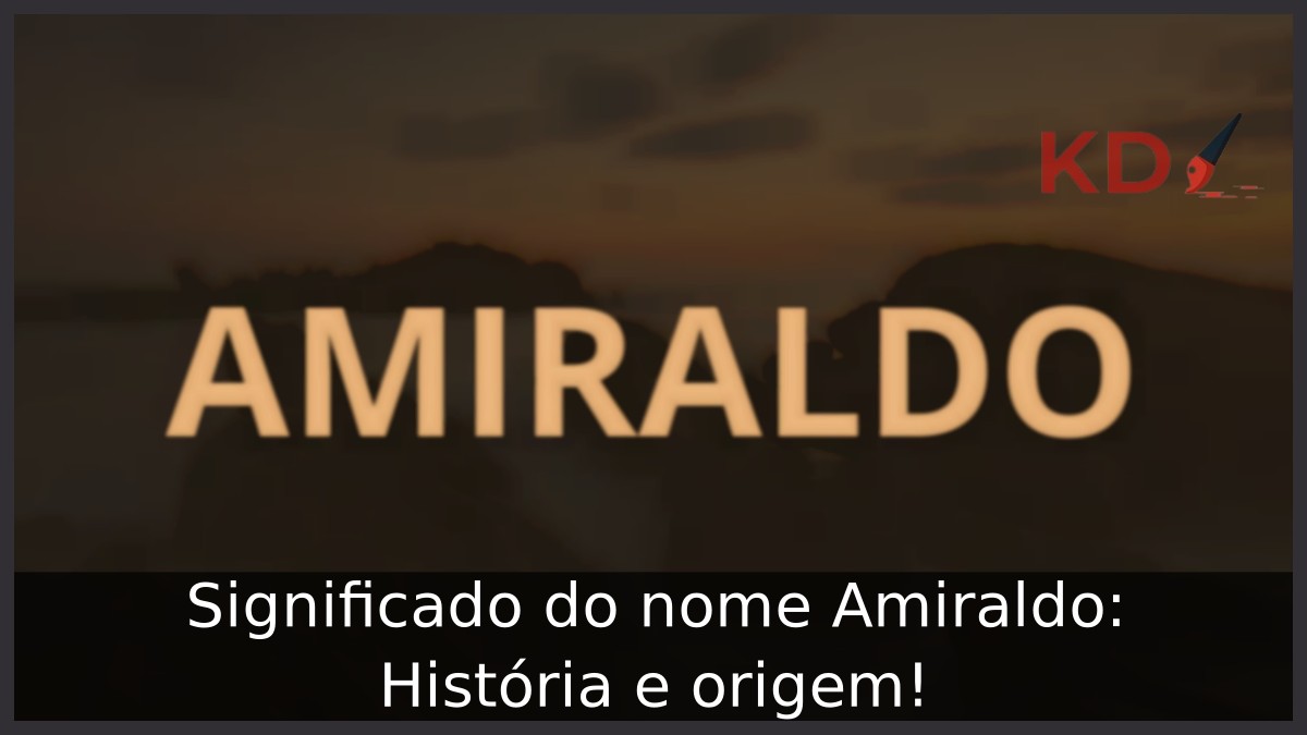 Significado do nome Amiraldo: História e origem!