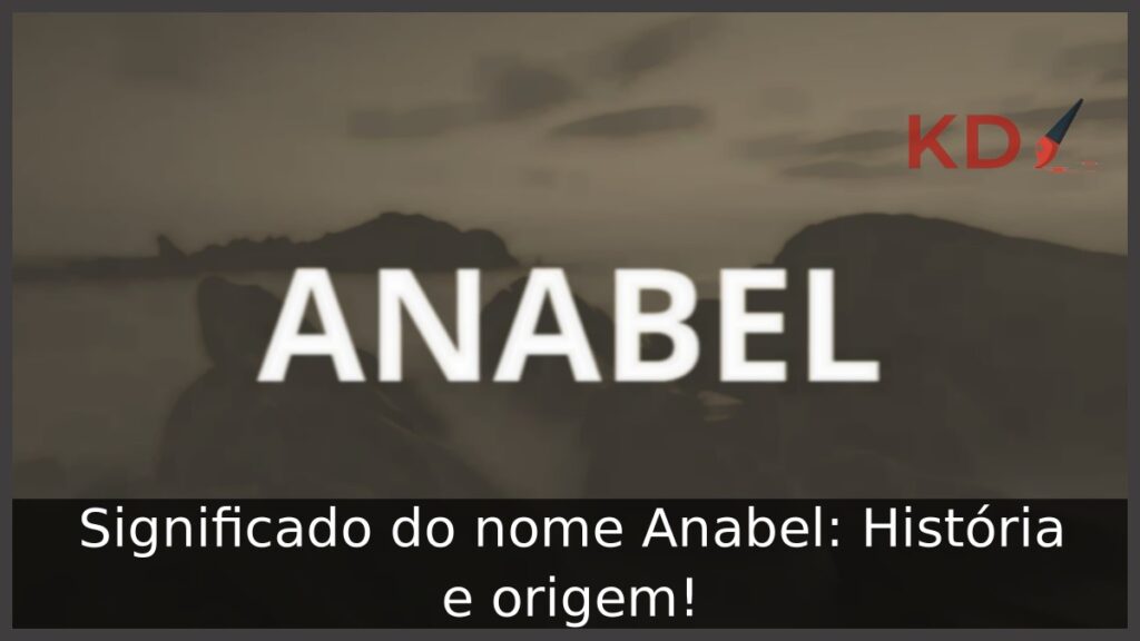 Significado do nome Anabel: História e origem! 1 Significado do nome Anabel: História e origem!
