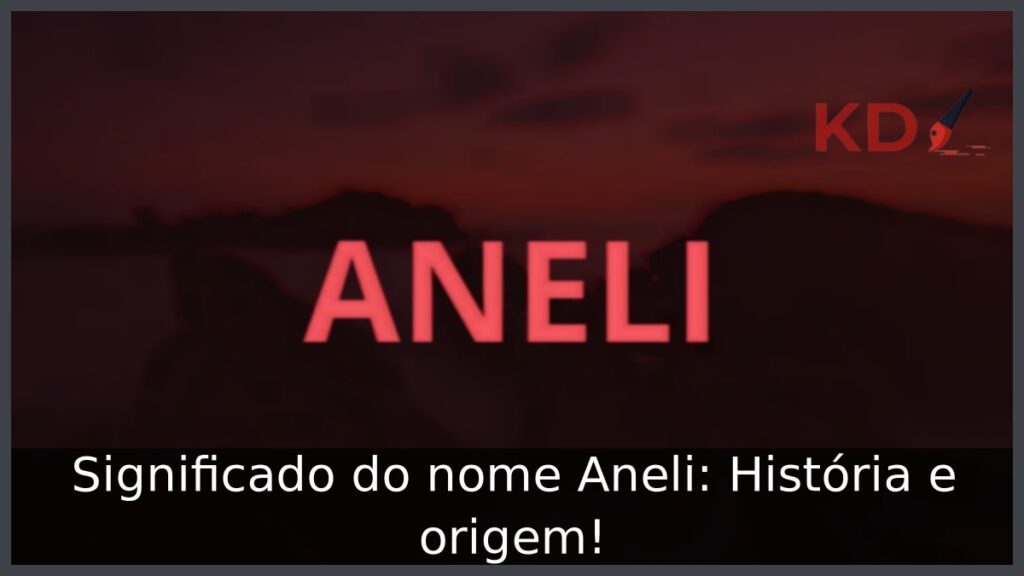Significado do nome Aneli: História e origem! 1 Significado do nome Aneli: História e origem!