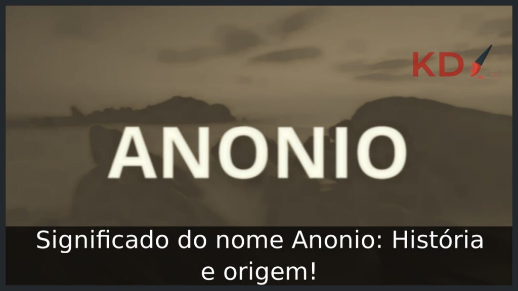 Significado do nome Anonio: História e origem! 1 Significado do nome Anonio: História e origem!