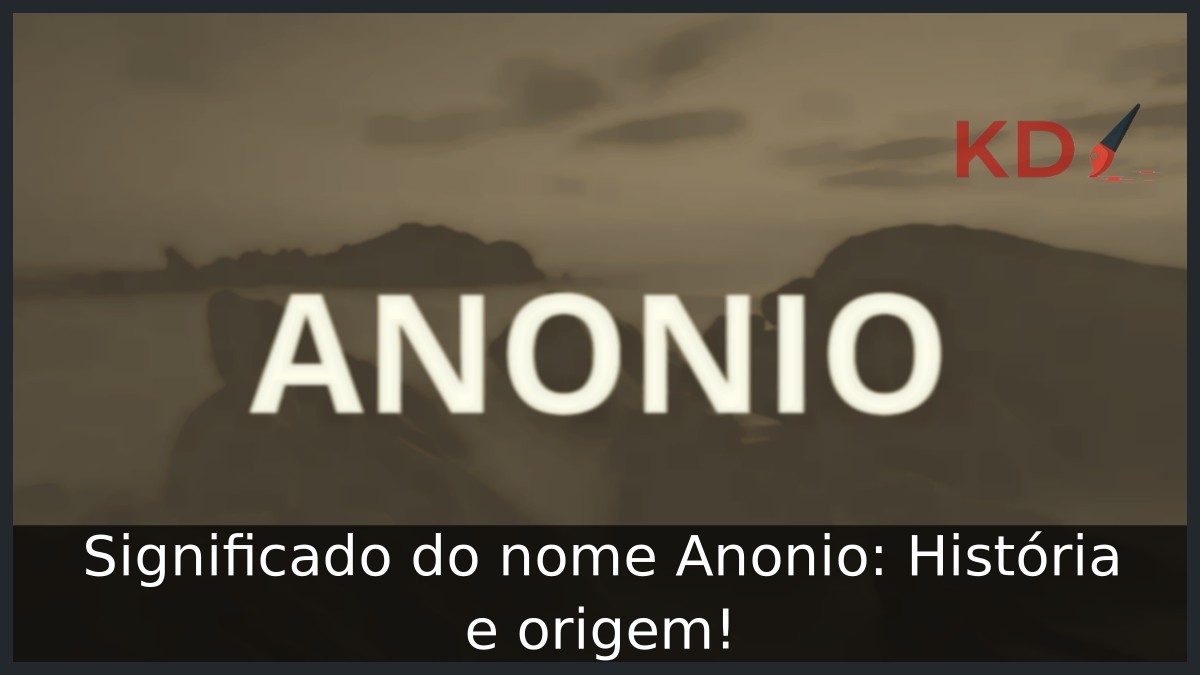 Significado do nome Anonio: História e origem! 23 Significado do nome Anonio: História e origem!