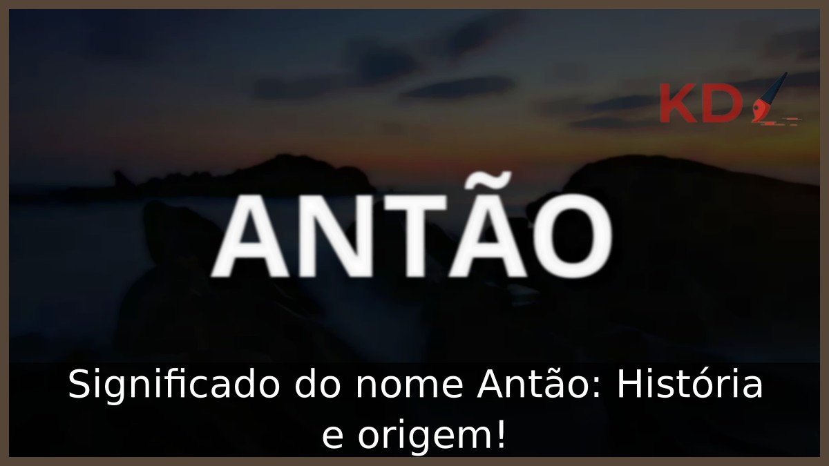 Significado do nome Antão: História e origem!