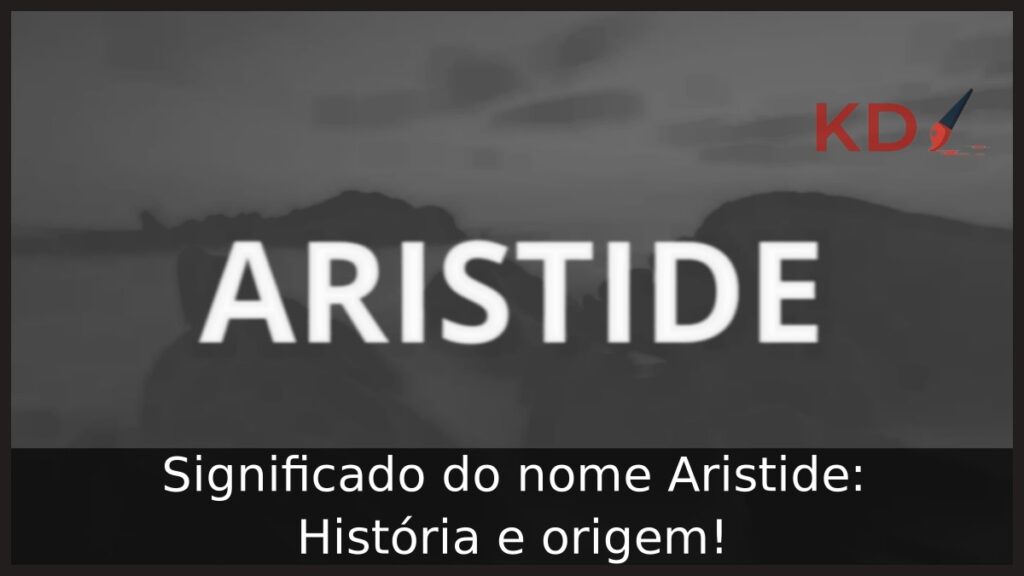 Significado do nome Aristide: História e origem! 1 Significado do nome Aristide: História e origem!