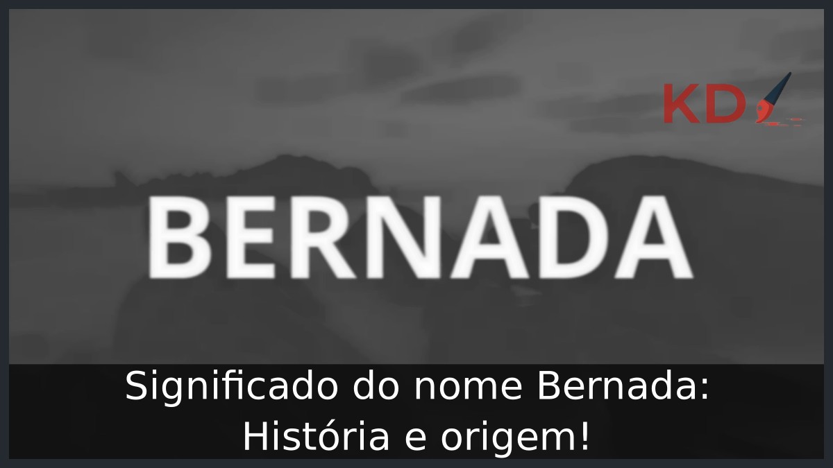 Significado do nome Bernada: História e origem! 21 Significado do nome Bernada: História e origem!