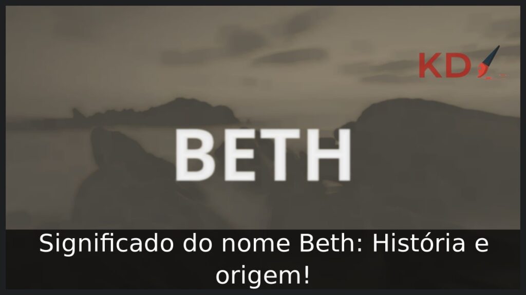 Significado do nome Beth: História e origem! 1 Significado do nome Beth: História e origem!