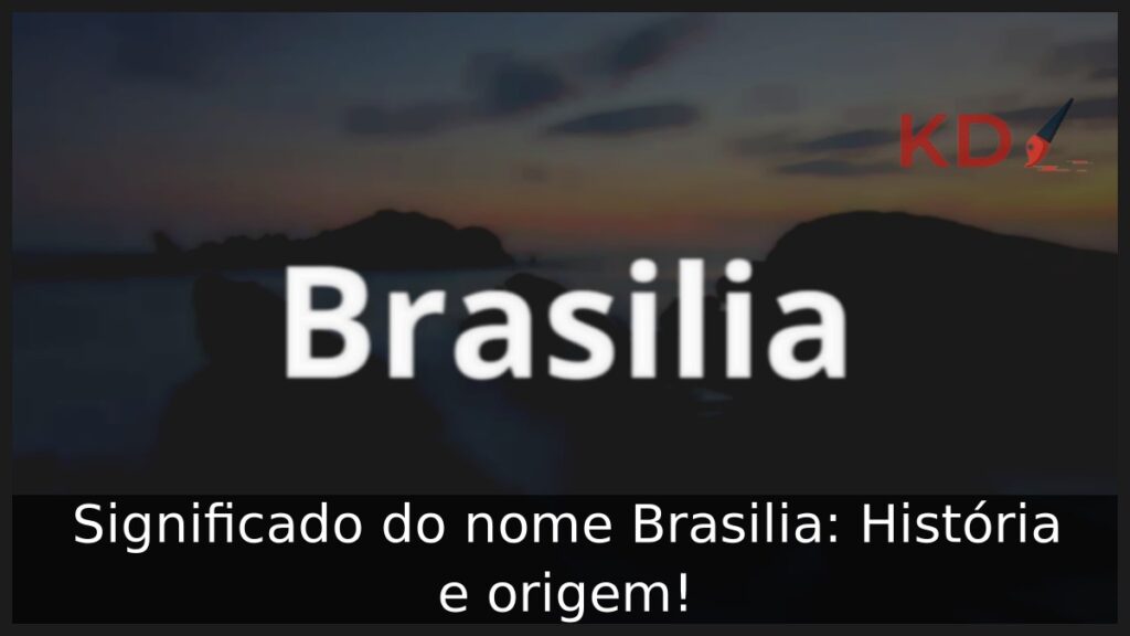 Significado do nome Brasilia: História e origem!