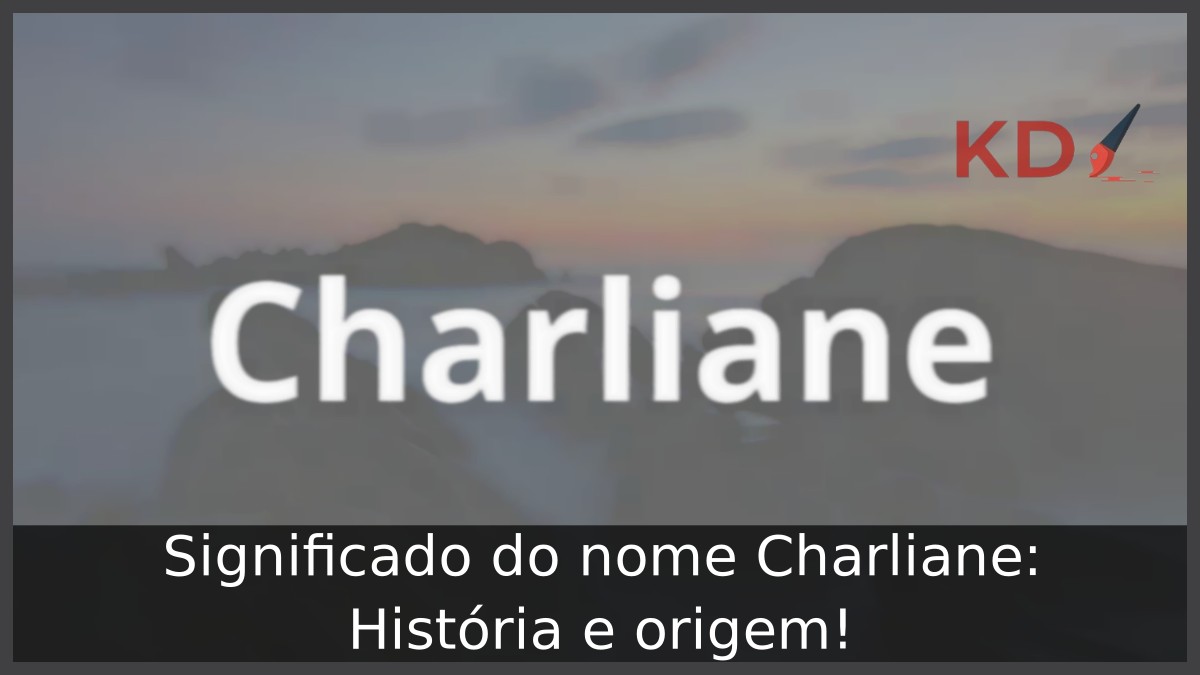 Significado do nome Charliane: História e origem! 1 Significado do nome Charliane: História e origem!