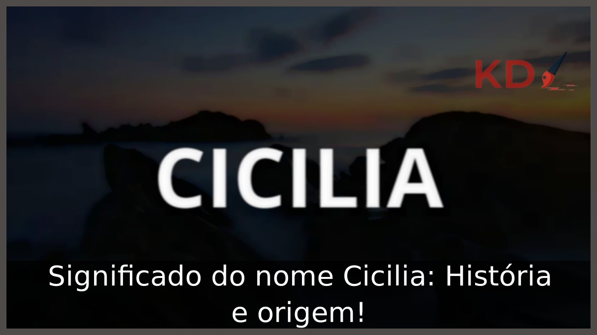 Significado do nome Cicilia: História e origem! 21 Significado do nome Cicilia: História e origem!