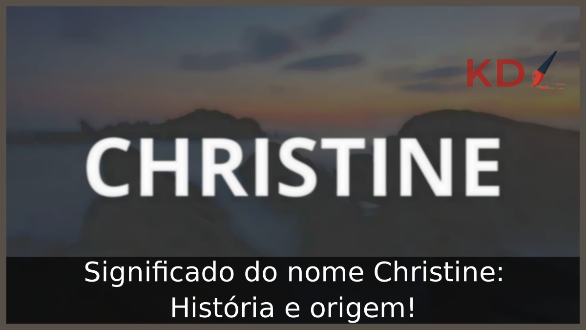 Significado do nome Christine: História e origem! 19 Significado do nome Christine: História e origem!