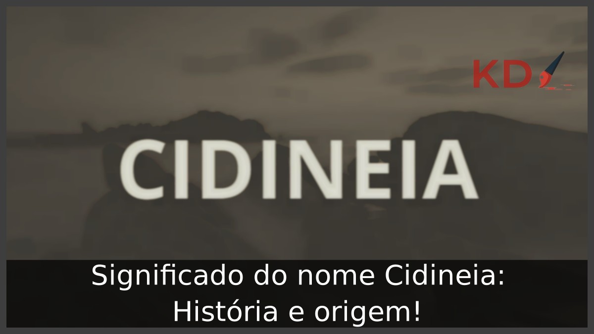 Significado do nome Cidineia: História e origem! 21 Significado do nome Cidineia
