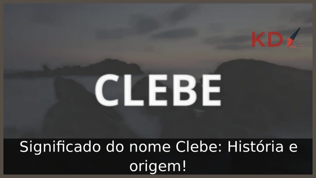 Significado do nome Clebe: História e origem!
