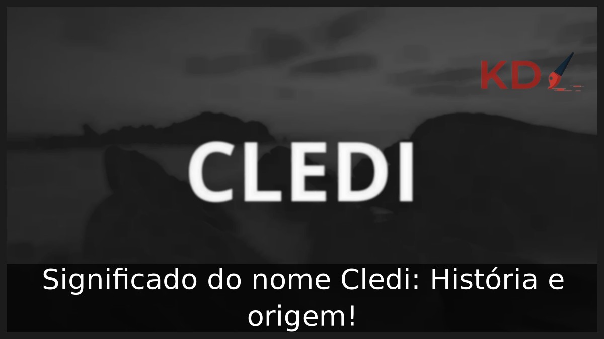 Significado do nome Cledi: História e origem! 15 Significado do nome Cledi: História e origem!