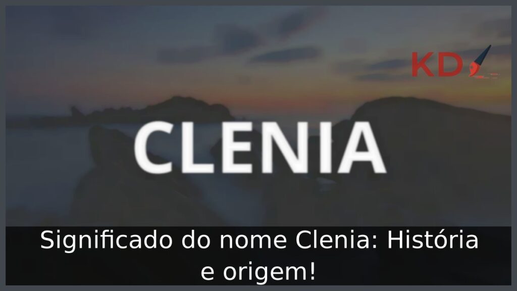 Significado do nome Clenia: História e origem! 1 Significado do nome Clenia: História e origem!