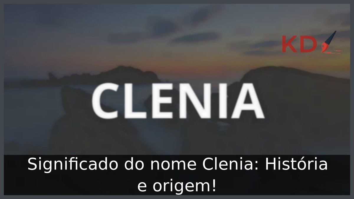 Significado do nome Clenia: História e origem! 7 Significado do nome Clenia: História e origem!