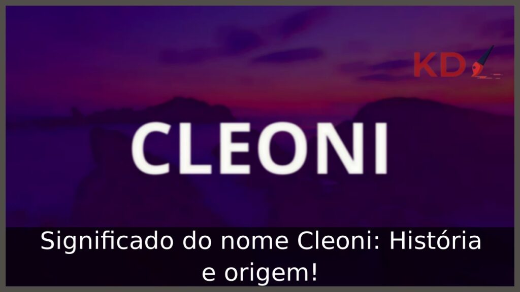 Significado do nome Cleoni: História e origem! 1 Significado do nome Cleoni: História e origem!