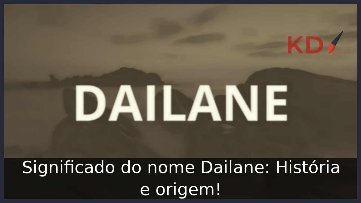 Significado do nome Dailane: História e origem! 13 Significado do nome Dailane: História e origem!