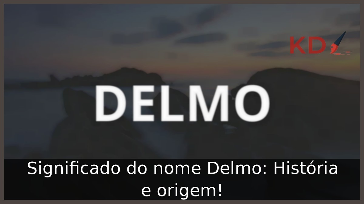 Significado do nome Delmo: História e origem! 7 Significado do nome Delmo: História e origem!