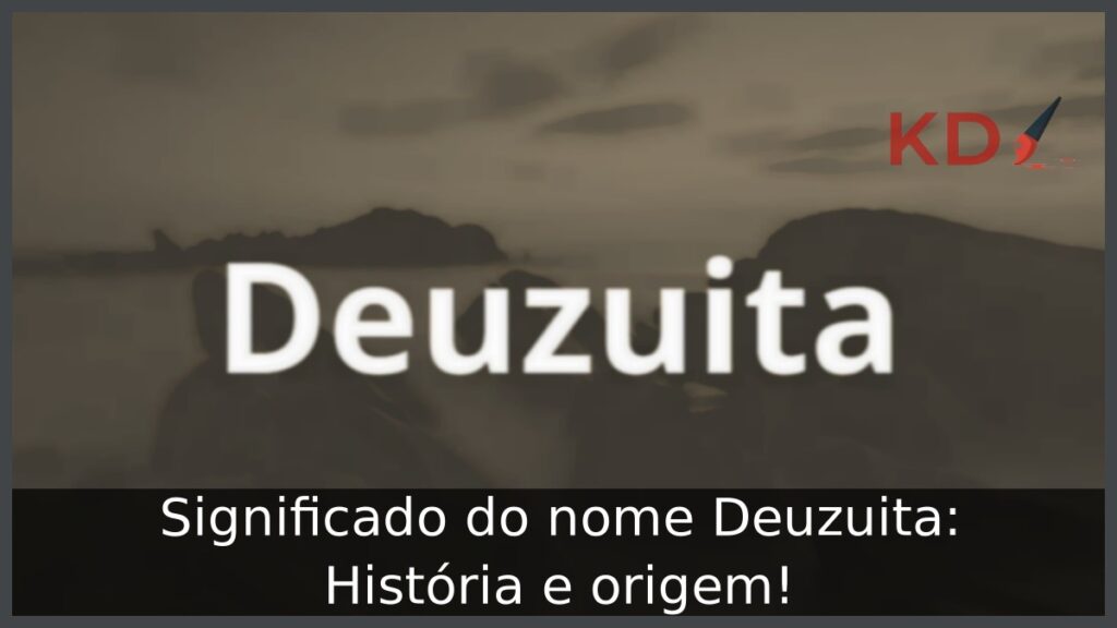 Significado do nome Deuzuita: História e origem! 1 Significado do nome Deuzuita: História e origem!