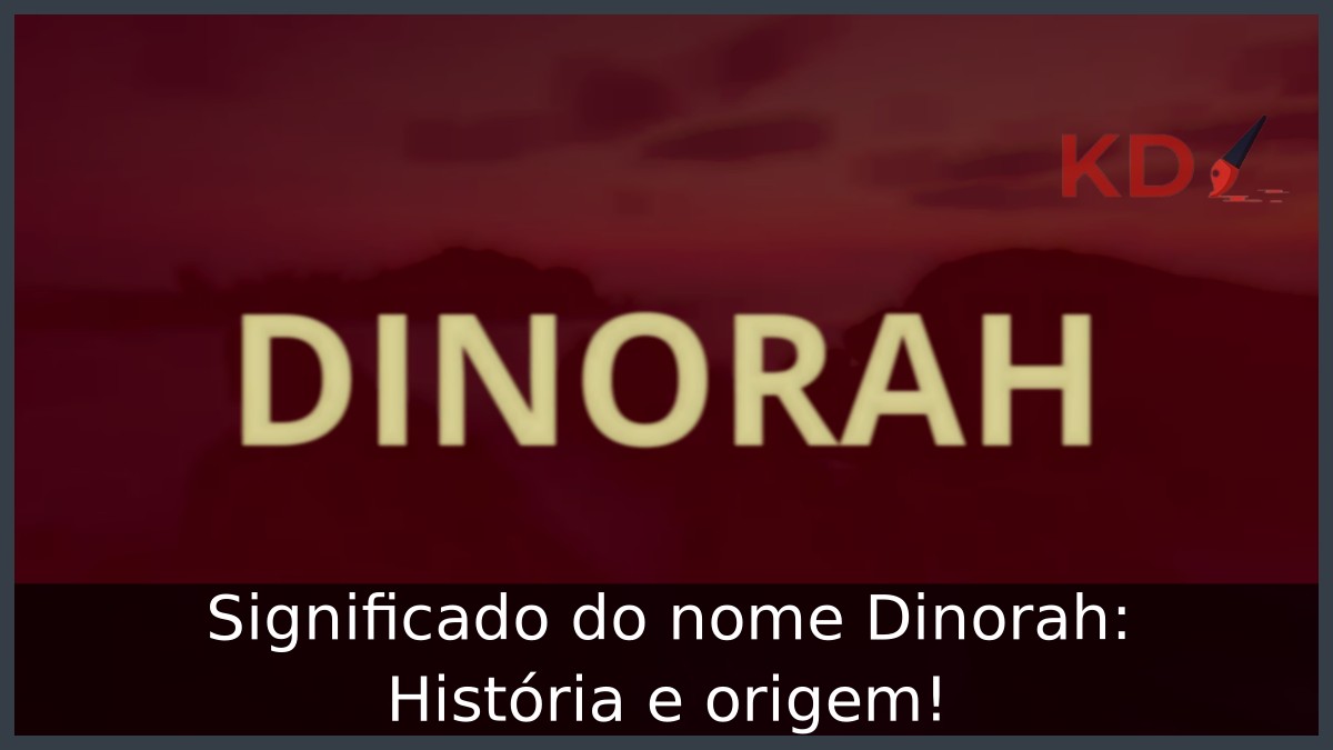 Significado do nome Dinorah: História e origem!