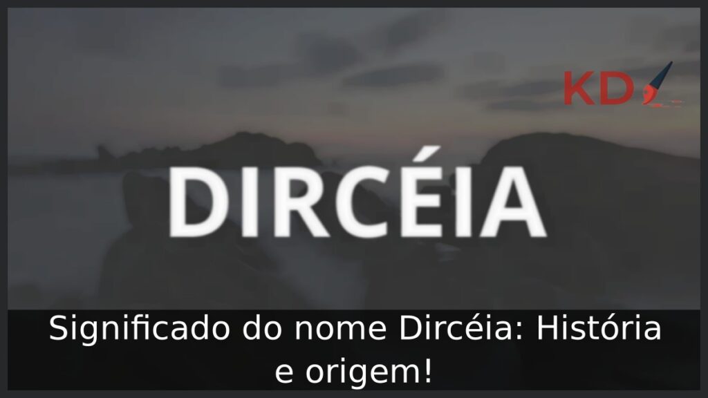 Significado do nome Dircéia: História e origem! 1 Significado do nome Dircéia: História e origem!