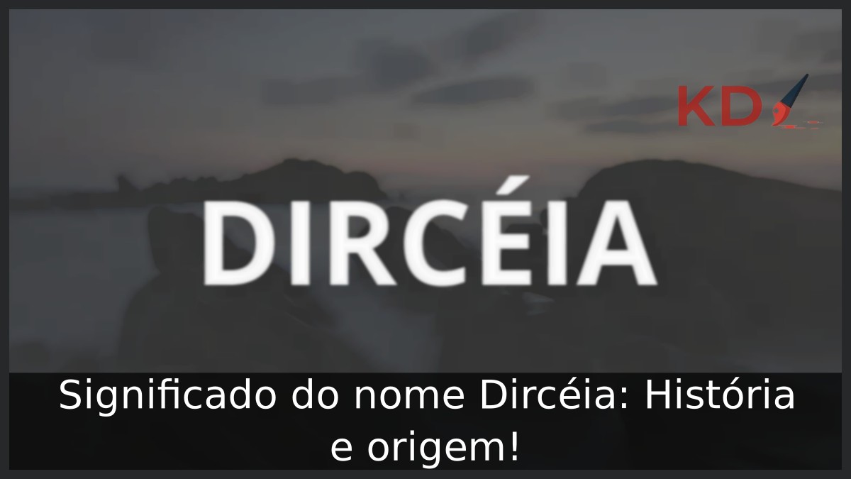 Significado do nome Dircéia: História e origem!